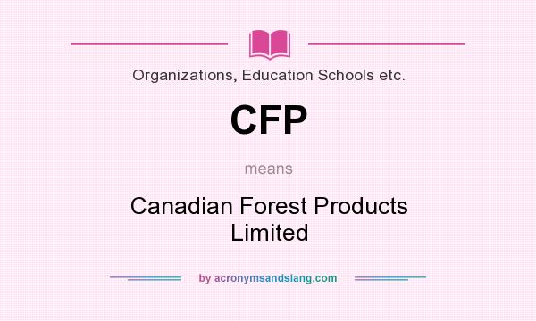 What does CFP mean? It stands for Canadian Forest Products Limited