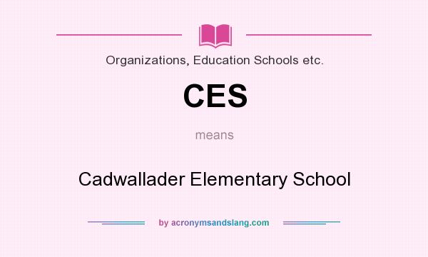 What does CES mean? It stands for Cadwallader Elementary School