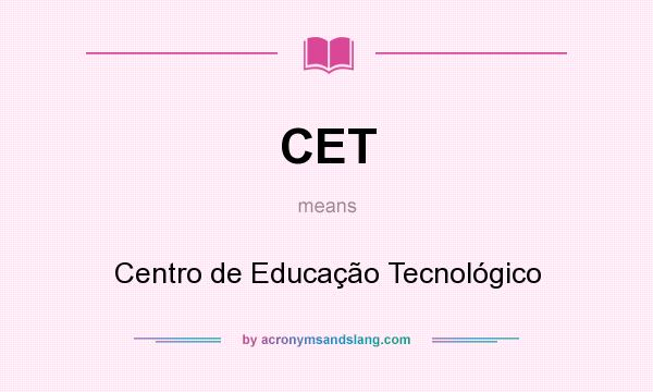 What does CET mean? It stands for Centro de Educação Tecnológico