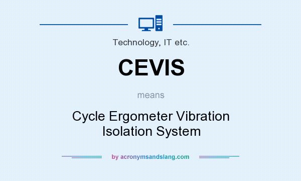 What does CEVIS mean? It stands for Cycle Ergometer Vibration Isolation System