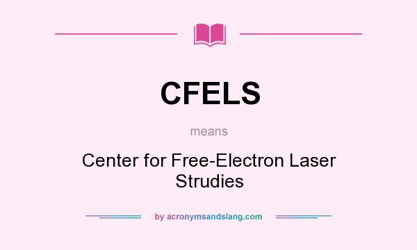 What does CFELS mean? It stands for Center for Free-Electron Laser Strudies