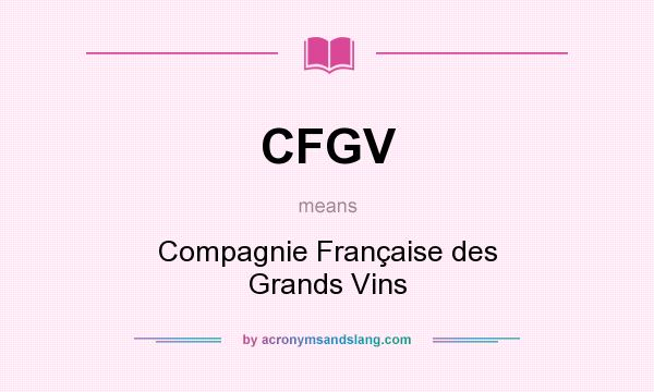 What does CFGV mean? It stands for Compagnie Française des Grands Vins