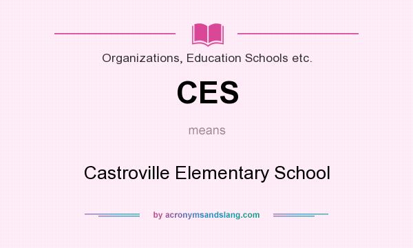 What does CES mean? It stands for Castroville Elementary School