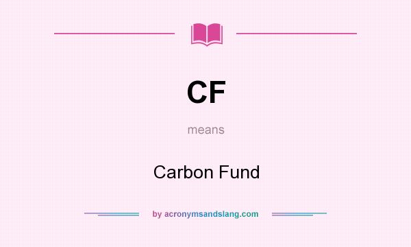 What does CF mean? It stands for Carbon Fund