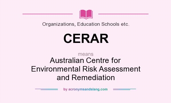 What does CERAR mean? It stands for Australian Centre for Environmental Risk Assessment and Remediation
