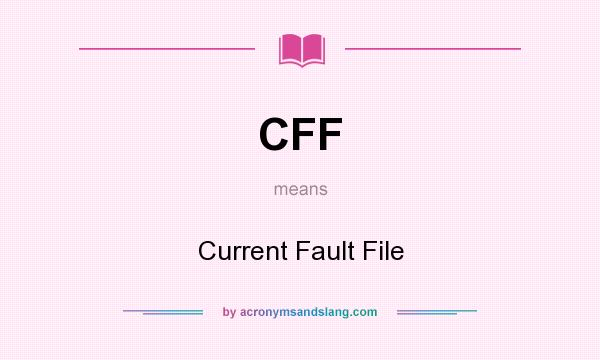 What does CFF mean? It stands for Current Fault File