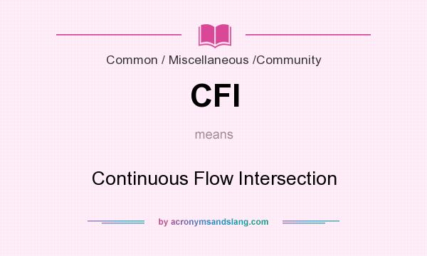 What does CFI mean? It stands for Continuous Flow Intersection