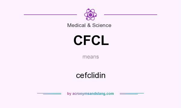 What does CFCL mean? It stands for cefclidin