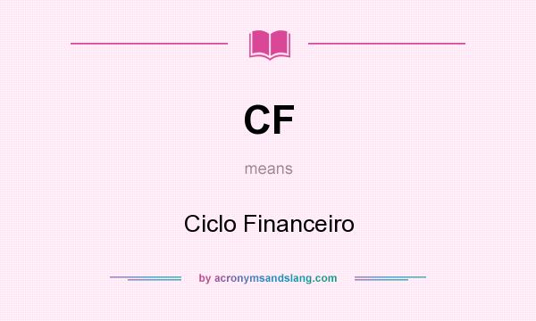 What does CF mean? It stands for Ciclo Financeiro