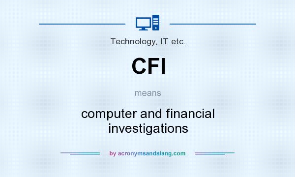 What does CFI mean? It stands for computer and financial investigations