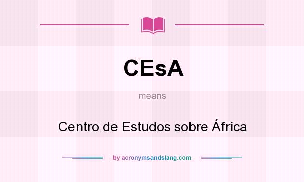What does CEsA mean? It stands for Centro de Estudos sobre África