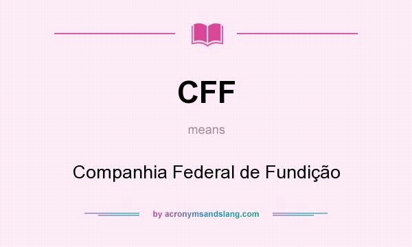 What does CFF mean? It stands for Companhia Federal de Fundição
