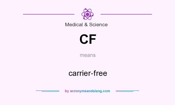 What does CF mean? It stands for carrier-free