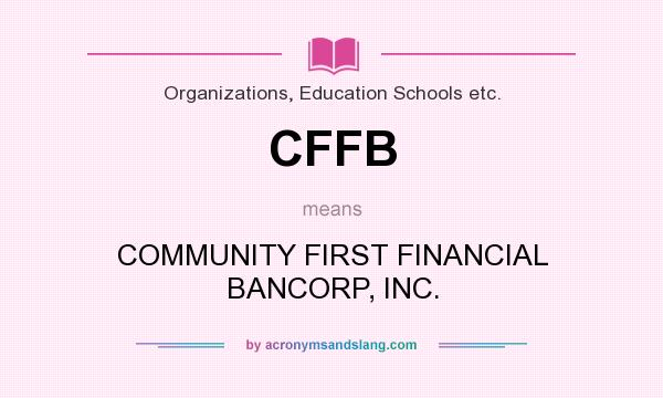 What does CFFB mean? It stands for COMMUNITY FIRST FINANCIAL BANCORP, INC.