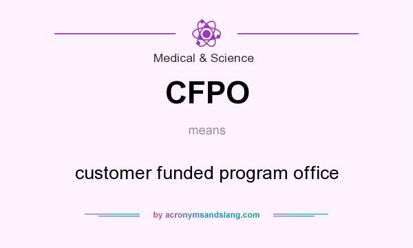What does CFPO mean? It stands for customer funded program office
