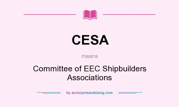 What does CESA mean? It stands for Committee of EEC Shipbuilders Associations