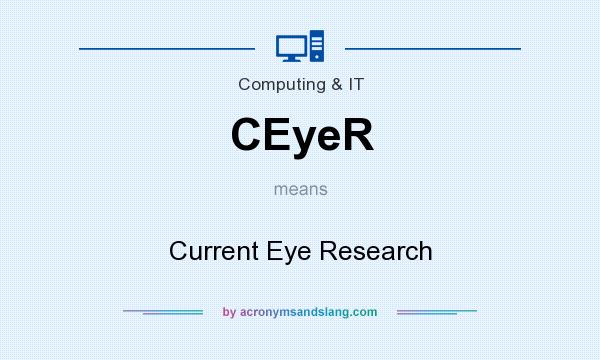 What does CEyeR mean? It stands for Current Eye Research