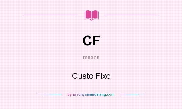 What does CF mean? It stands for Custo Fixo