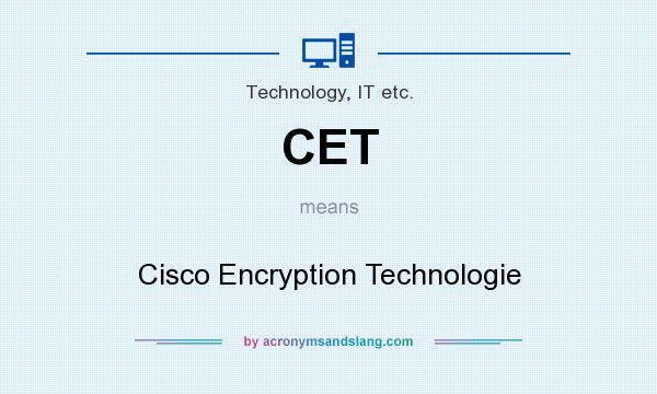 What does CET mean? It stands for Cisco Encryption Technologie