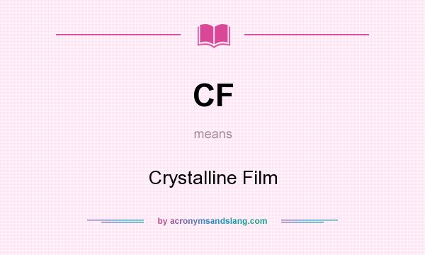 What does CF mean? It stands for Crystalline Film