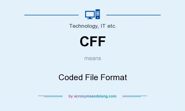 What does CFF mean? It stands for Coded File Format