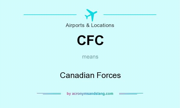 What does CFC mean? It stands for Canadian Forces