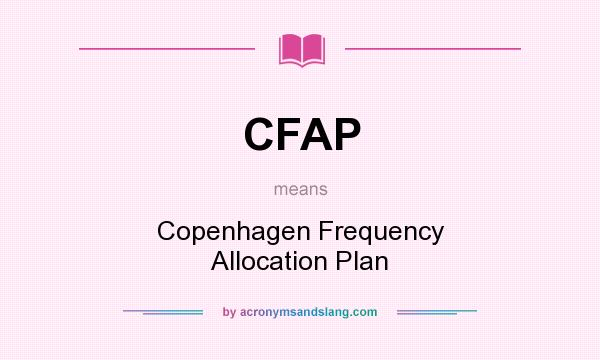 What does CFAP mean? It stands for Copenhagen Frequency Allocation Plan