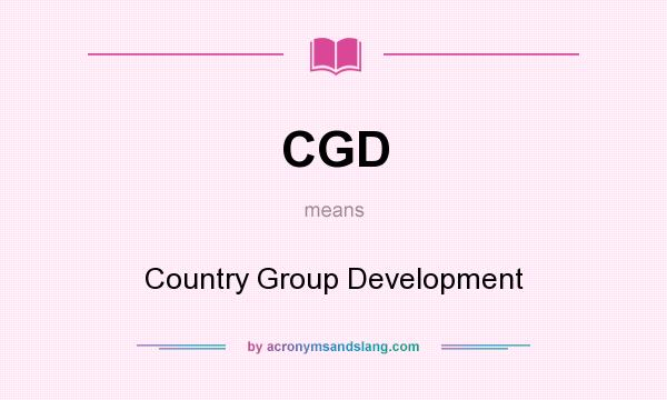 What does CGD mean? It stands for Country Group Development