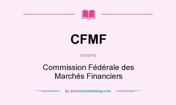 What does CFMF mean? It stands for Commission Fédérale des Marchés Financiers