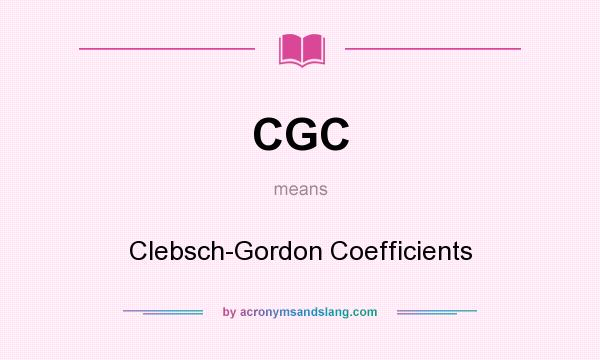 What does CGC mean? It stands for Clebsch-Gordon Coefficients