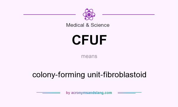 What does CFUF mean? It stands for colony-forming unit-fibroblastoid