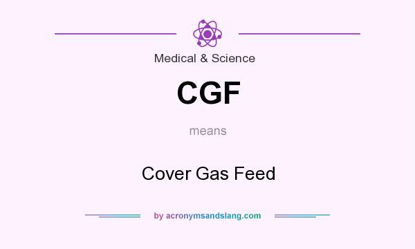 What does CGF mean? It stands for Cover Gas Feed