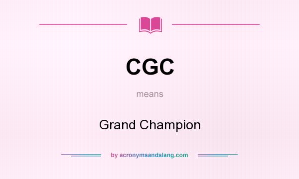 What does CGC mean? It stands for Grand Champion