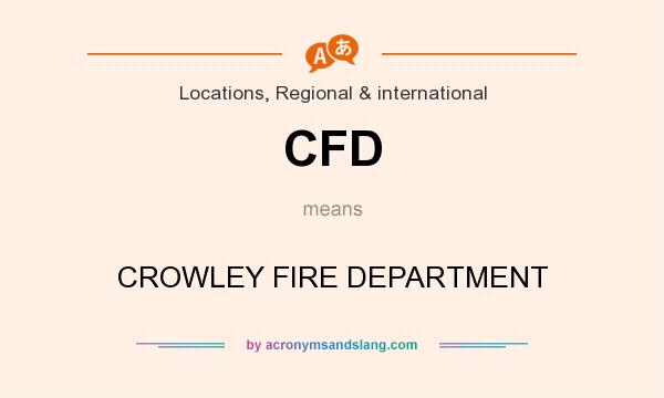 What does CFD mean? It stands for CROWLEY FIRE DEPARTMENT