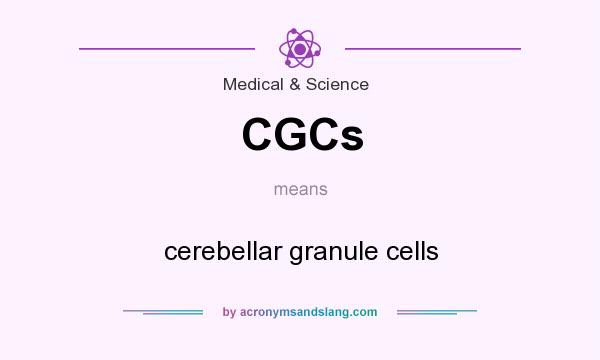 What does CGCs mean? It stands for cerebellar granule cells