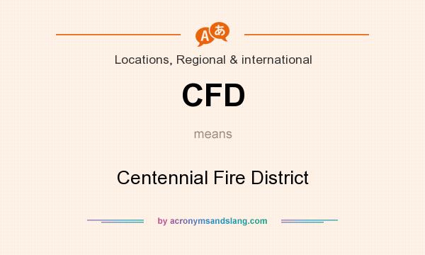 What does CFD mean? It stands for Centennial Fire District