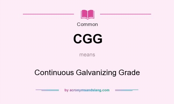 What does CGG mean? It stands for Continuous Galvanizing Grade
