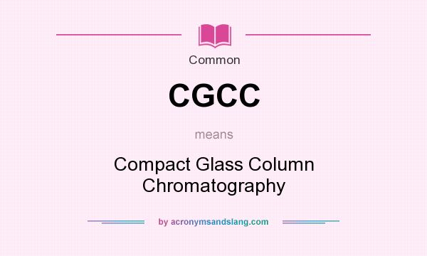 What does CGCC mean? It stands for Compact Glass Column Chromatography