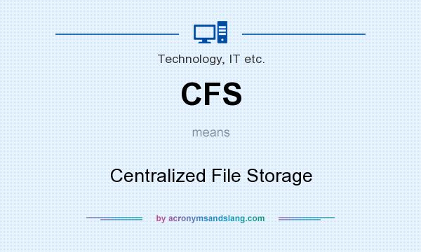 What does CFS mean? It stands for Centralized File Storage