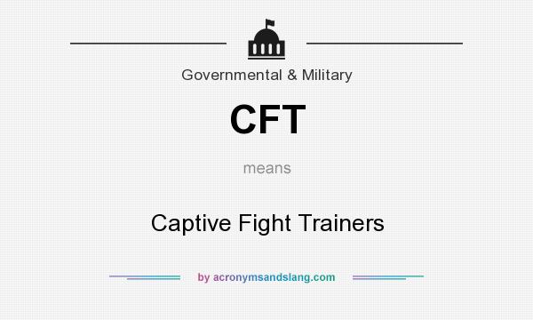 What does CFT mean? It stands for Captive Fight Trainers