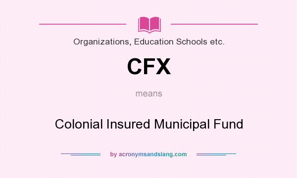 What does CFX mean? It stands for Colonial Insured Municipal Fund