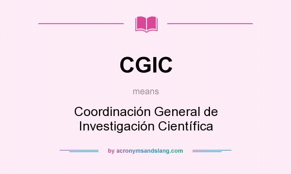 What does CGIC mean? It stands for Coordinación General de Investigación Científica