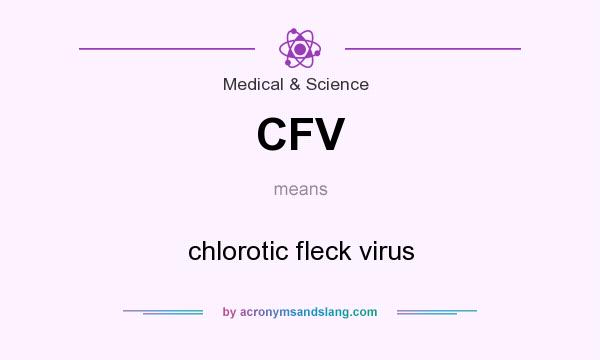 What does CFV mean? It stands for chlorotic fleck virus