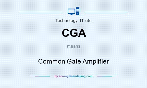 What does CGA mean? It stands for Common Gate Amplifier