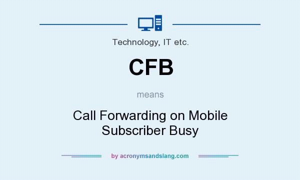 What does CFB mean? It stands for Call Forwarding on Mobile Subscriber Busy