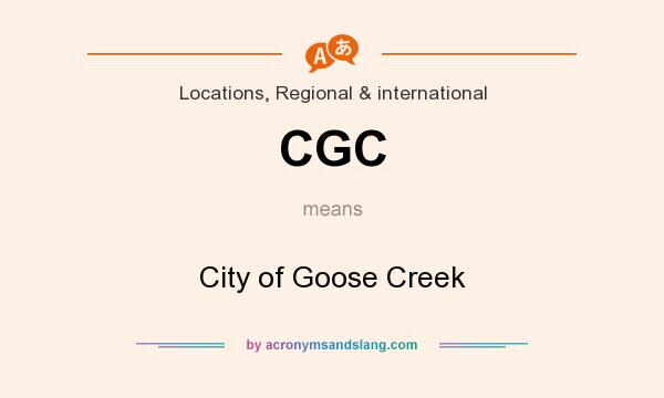 What does CGC mean? It stands for City of Goose Creek