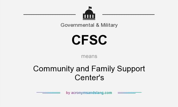 What does CFSC mean? It stands for Community and Family Support Center`s