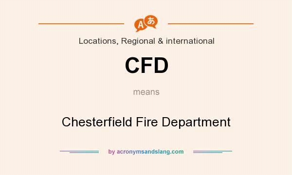 What does CFD mean? It stands for Chesterfield Fire Department