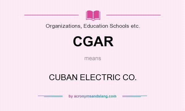 What does CGAR mean? It stands for CUBAN ELECTRIC CO.