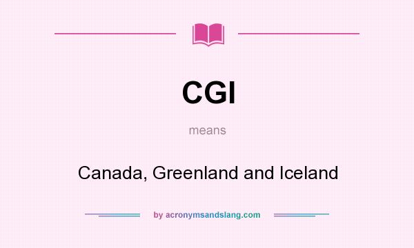 What does CGI mean? It stands for Canada, Greenland and Iceland